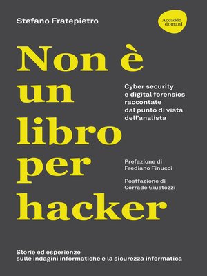cover image of Non è un libro per hacker. Cyber security e digital forensics raccontate dal punto di vista dell'analista  Storie ed esperienze di un divulgatore di cultura sulle indagini informatiche e la sicurezza informatica